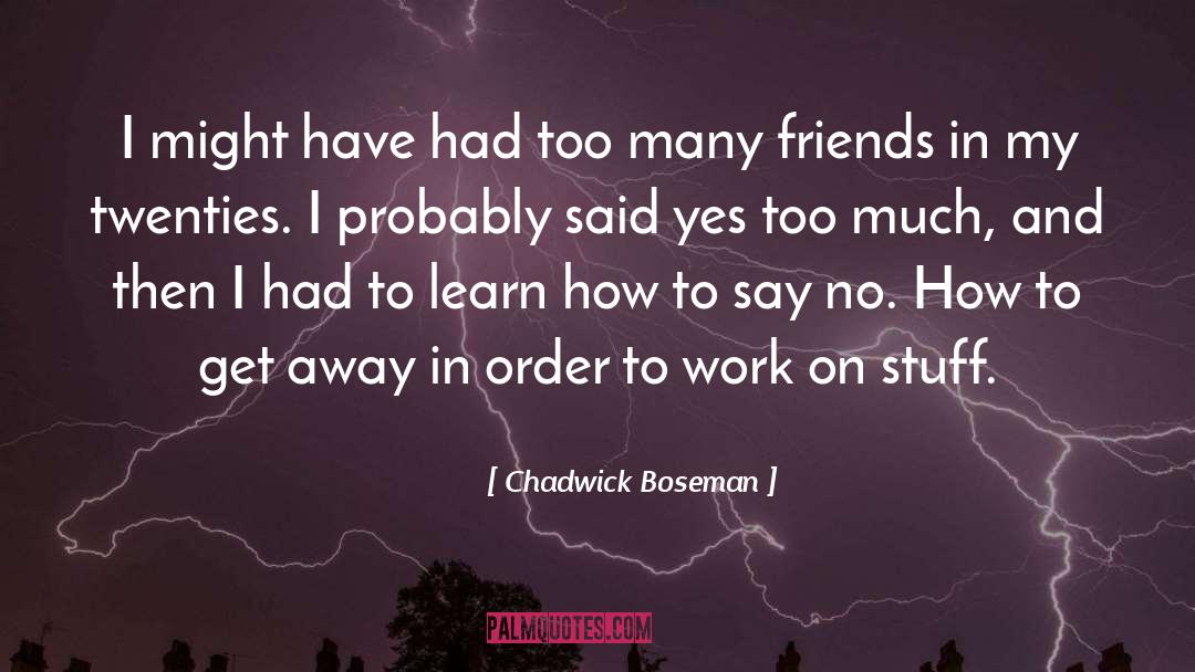 Many Friends quotes by Chadwick Boseman