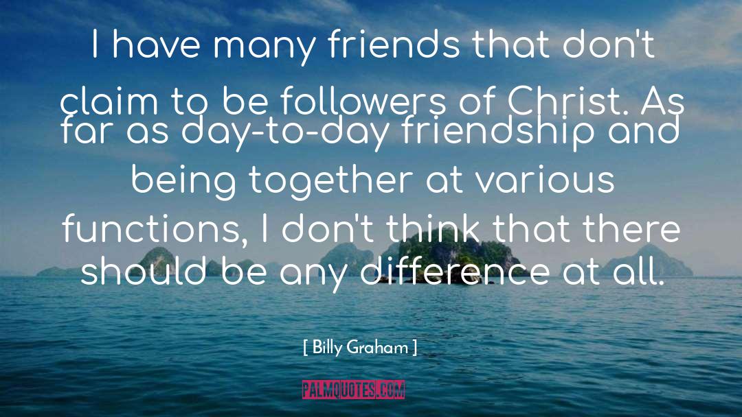 Many Friends quotes by Billy Graham