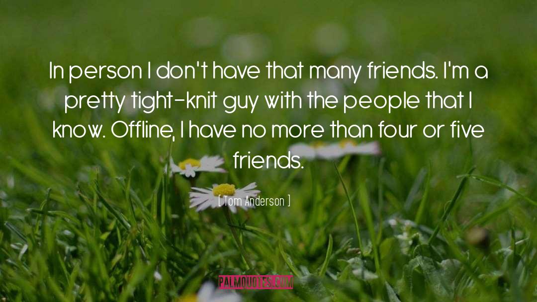 Many Friends quotes by Tom Anderson