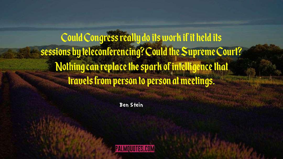 Many Meetings quotes by Ben Stein
