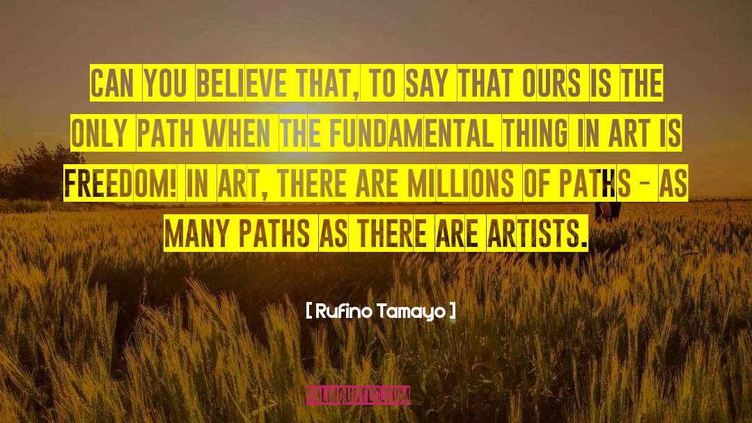 Many Paths quotes by Rufino Tamayo
