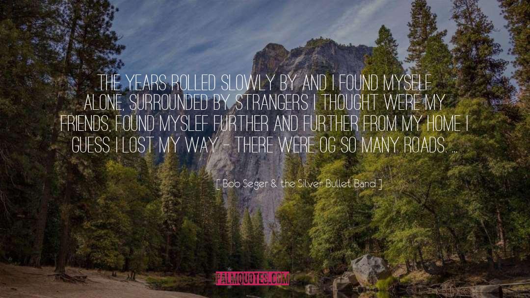 Many Roads quotes by Bob Seger & The Silver Bullet Band