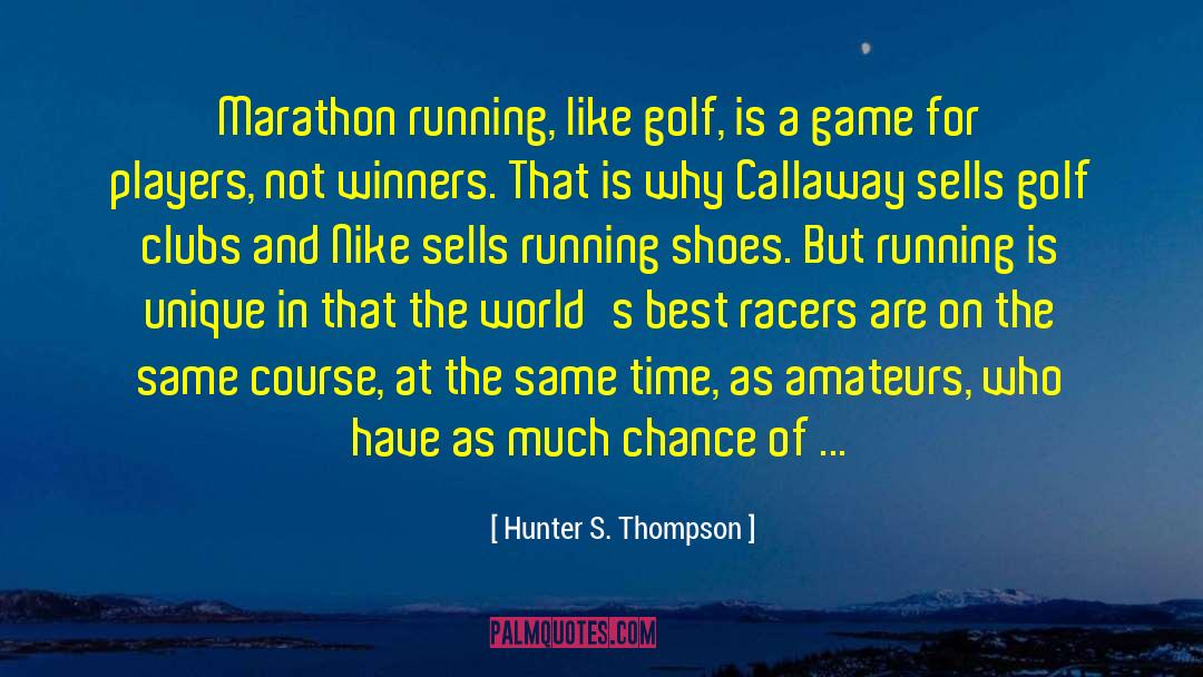 Marathon quotes by Hunter S. Thompson