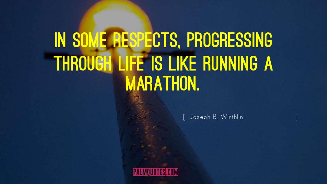 Marathon Running quotes by Joseph B. Wirthlin