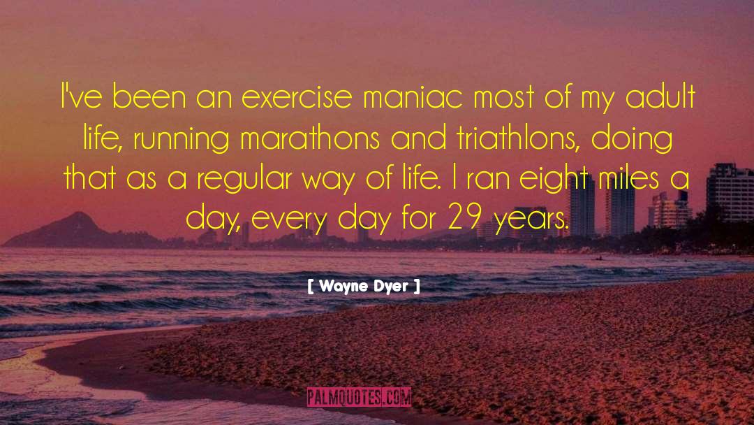 Marathons quotes by Wayne Dyer