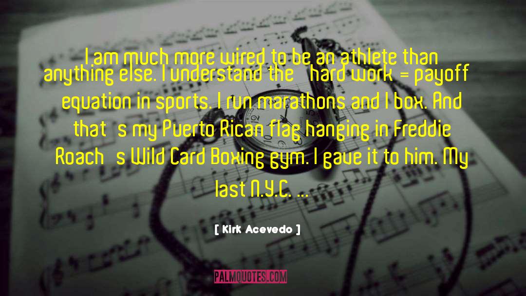 Marathons quotes by Kirk Acevedo