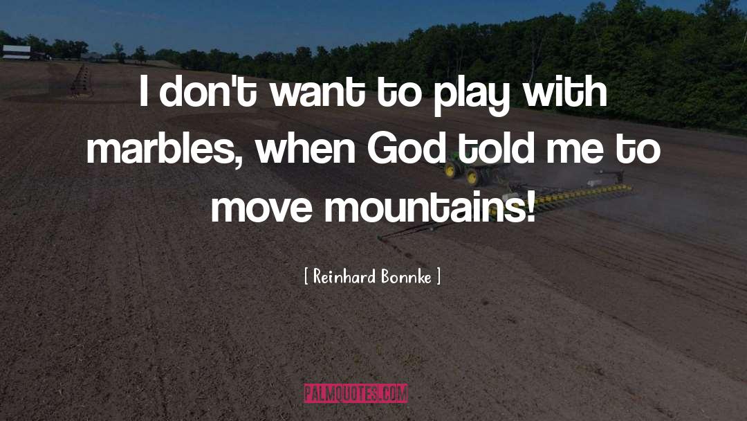 Marbles quotes by Reinhard Bonnke