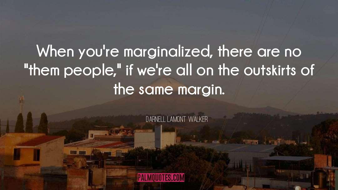 Marginalization quotes by Darnell Lamont Walker