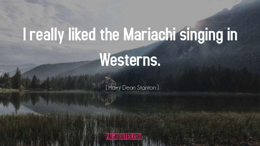 Mariachi quotes by Harry Dean Stanton