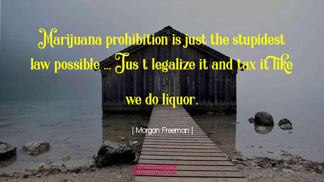 Marijuana Prohibition quotes by Morgan Freeman