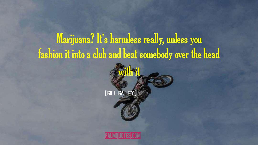 Marijuana quotes by Bill Bailey