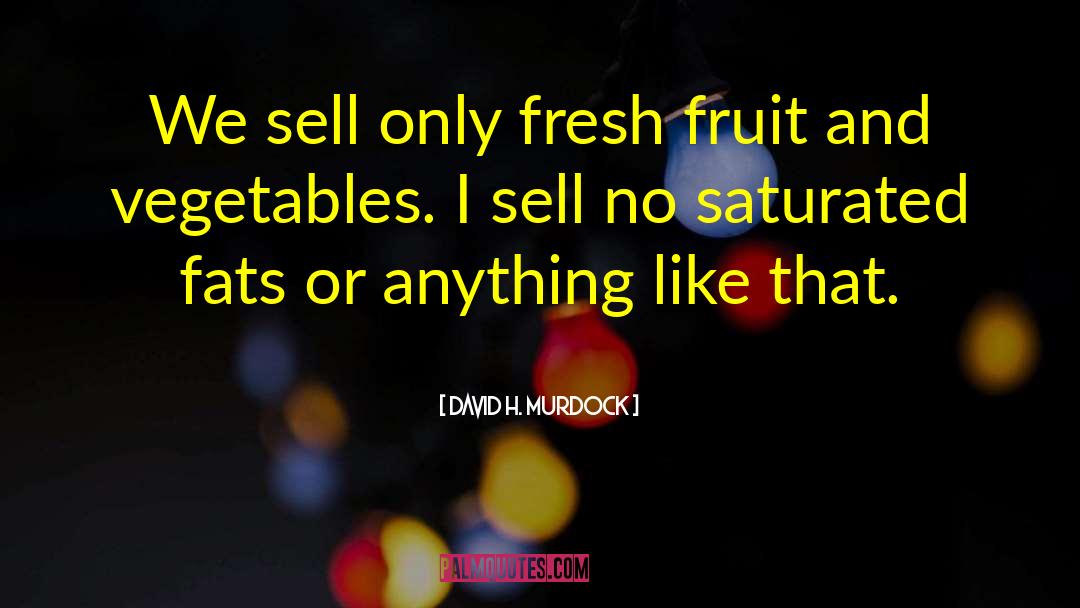 Marinated Vegetables quotes by David H. Murdock