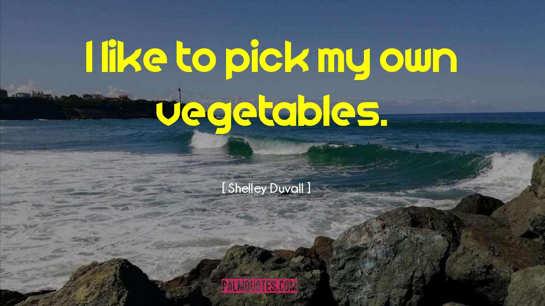 Marinated Vegetables quotes by Shelley Duvall