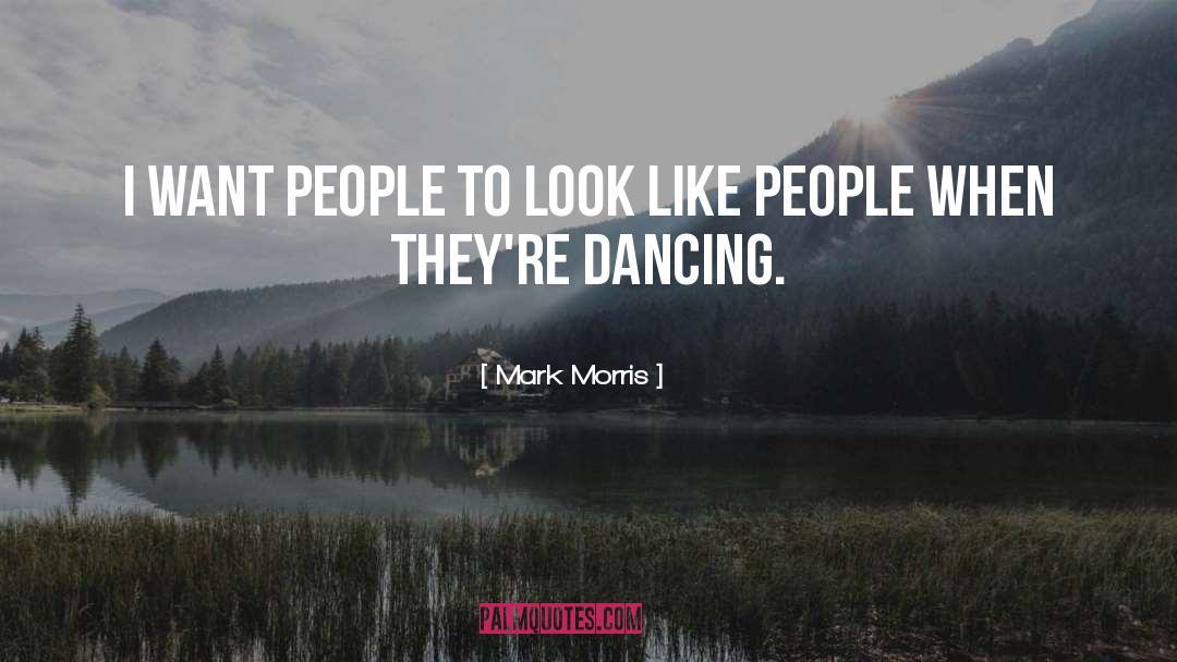 Mark Morris quotes by Mark Morris