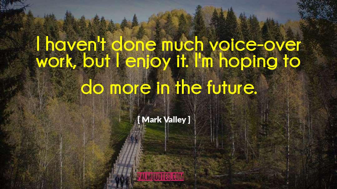 Mark Morris quotes by Mark Valley