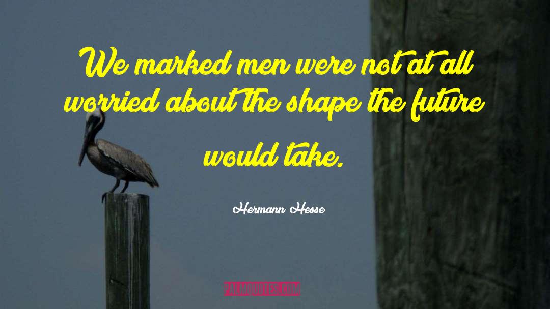 Marked Men quotes by Hermann Hesse