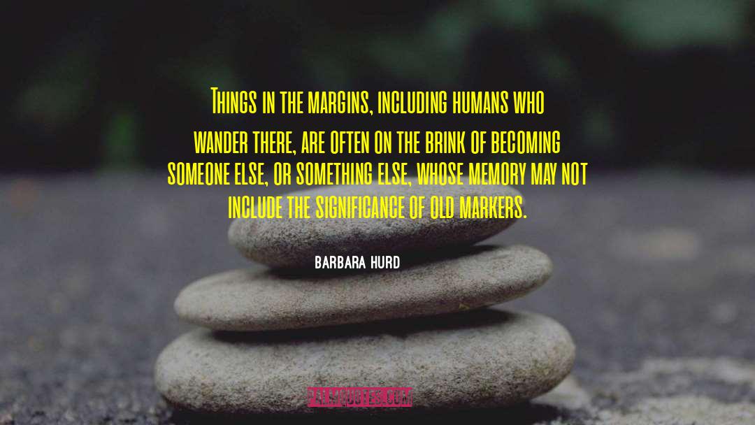 Markers quotes by Barbara Hurd