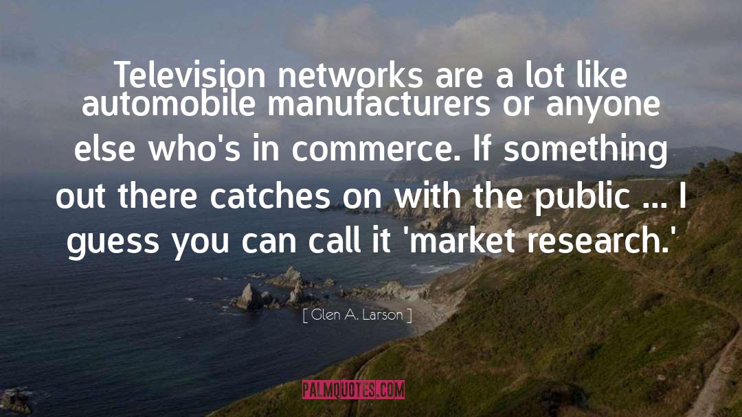 Market Research quotes by Glen A. Larson