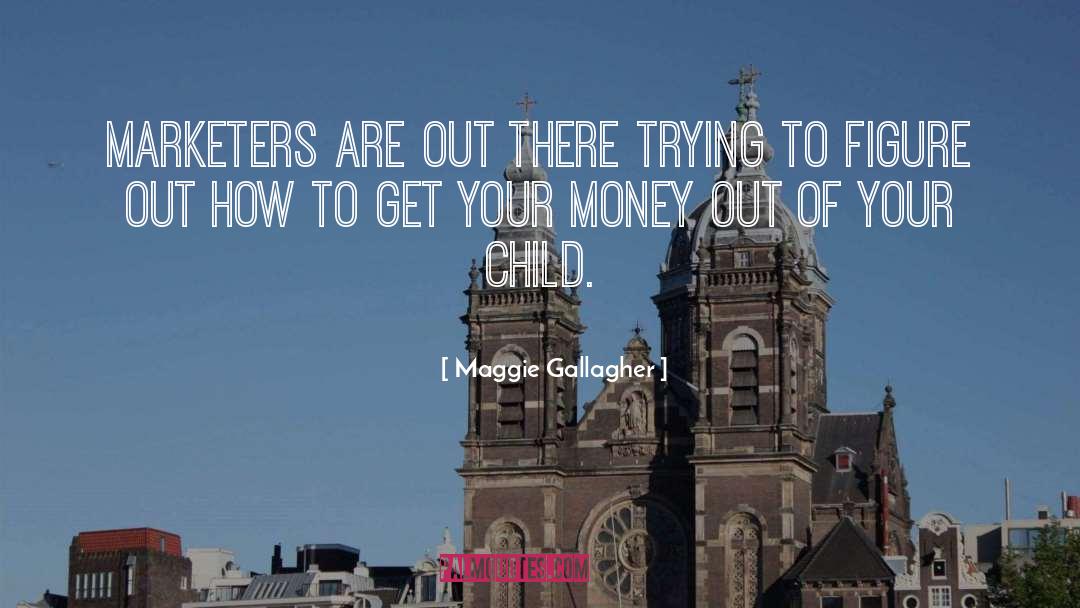 Marketers quotes by Maggie Gallagher