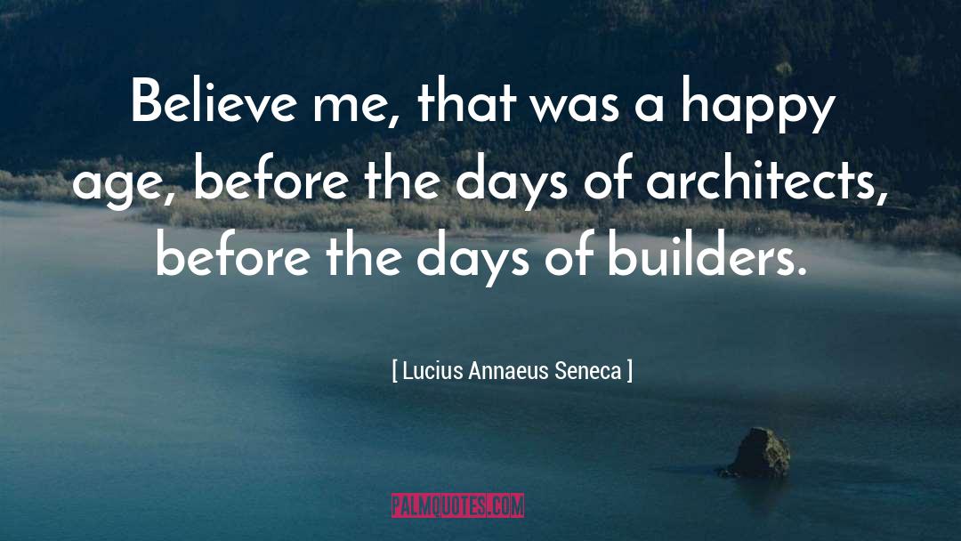 Markovich Builders quotes by Lucius Annaeus Seneca