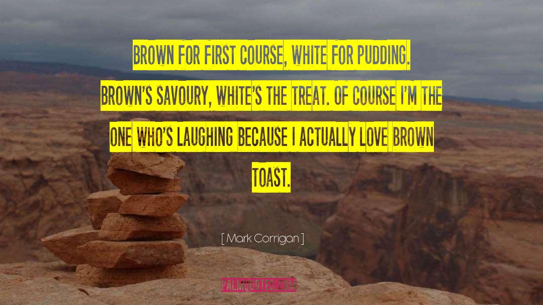 Marlas Brown quotes by Mark Corrigan