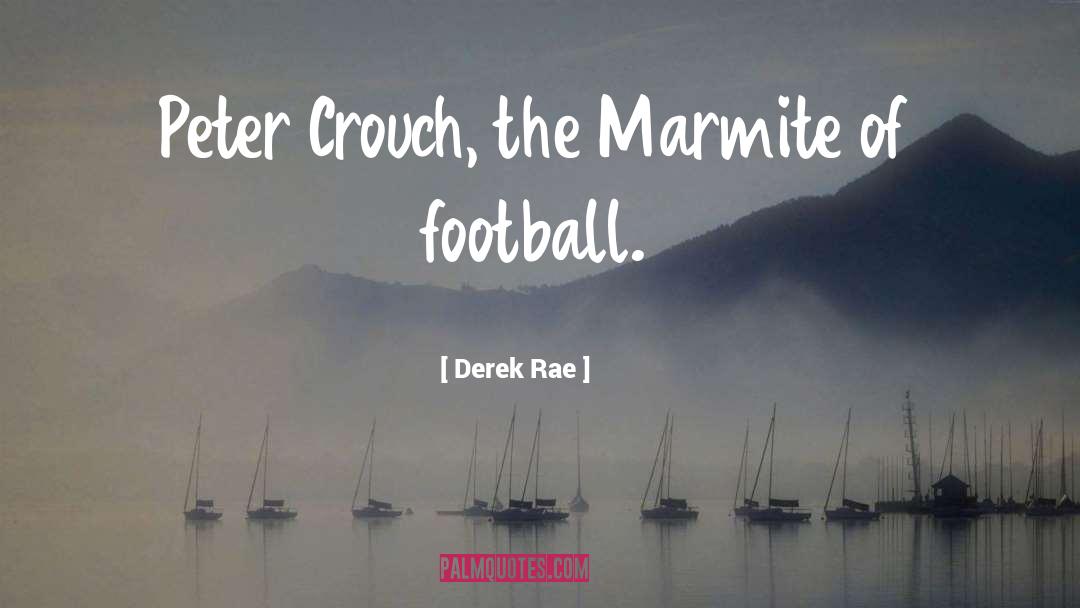 Marmite quotes by Derek Rae