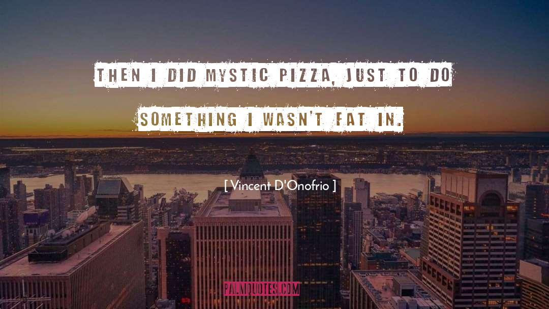Marozzis Pizza quotes by Vincent D'Onofrio
