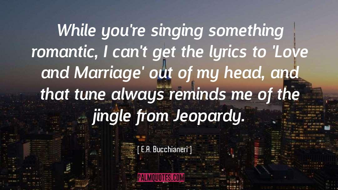 Marriage And Love From Famous quotes by E.A. Bucchianeri