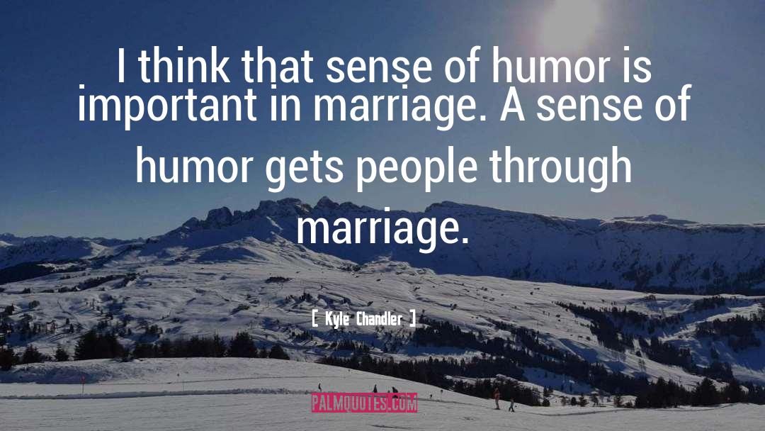 Marriage Humor quotes by Kyle Chandler