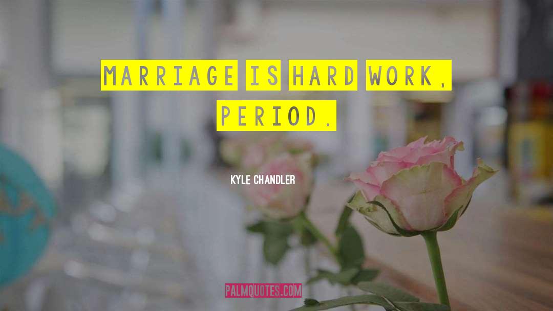 Marriage Is Hard quotes by Kyle Chandler