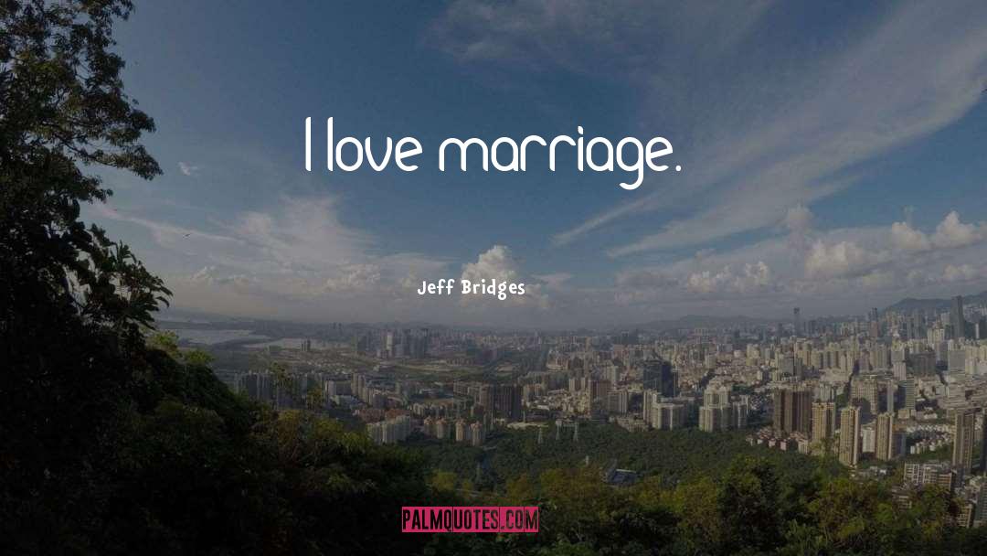 Marriage Love quotes by Jeff Bridges