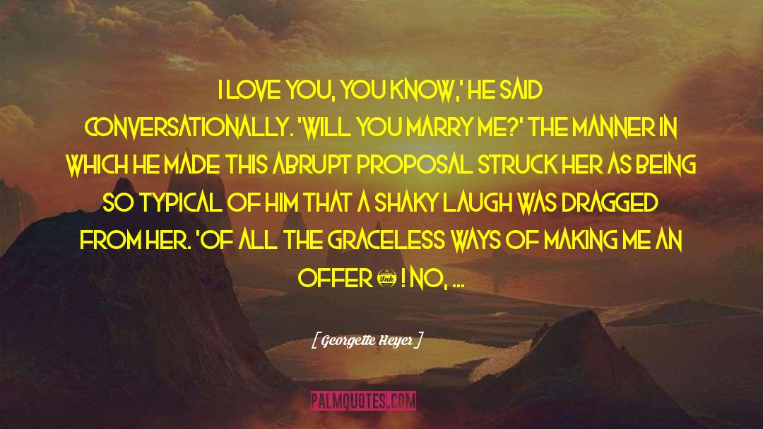 Marriage Proposal Tips quotes by Georgette Heyer