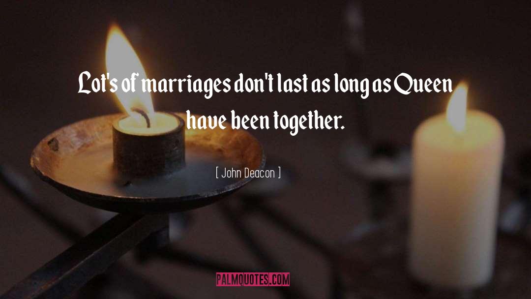 Marriages quotes by John Deacon