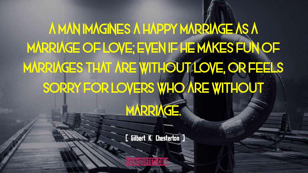 Marriages quotes by Gilbert K. Chesterton