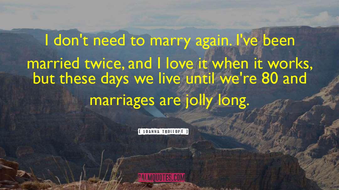 Marriages quotes by Joanna Trollope