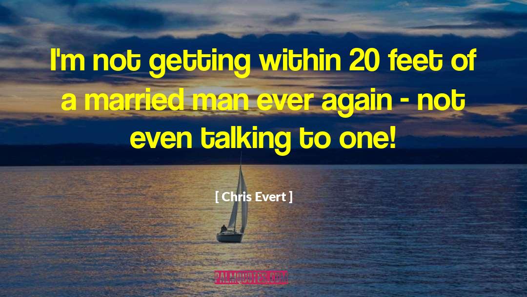 Married Man quotes by Chris Evert
