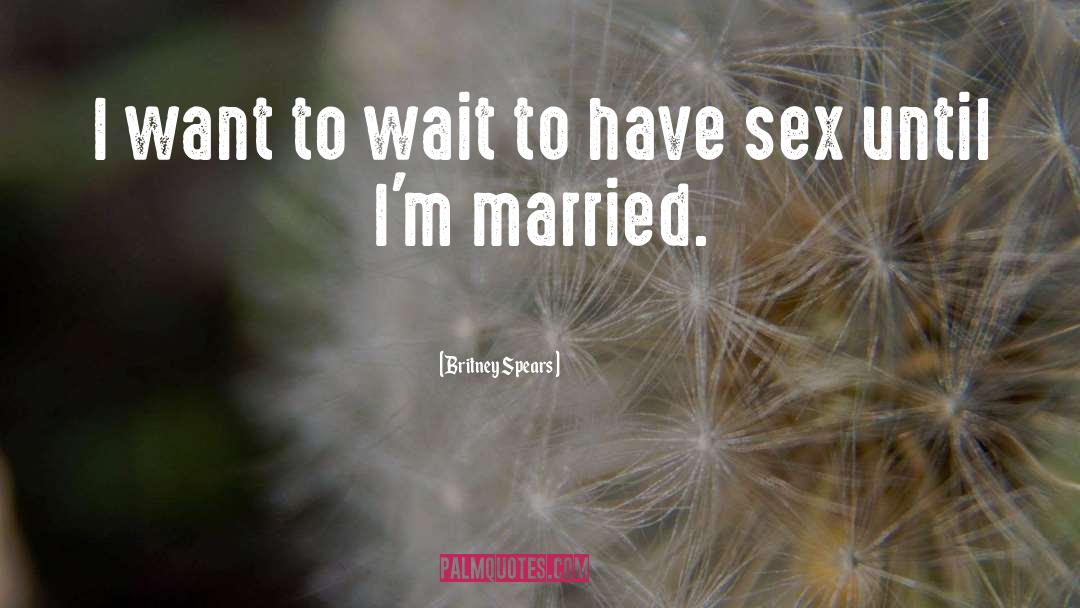 Married Sex quotes by Britney Spears