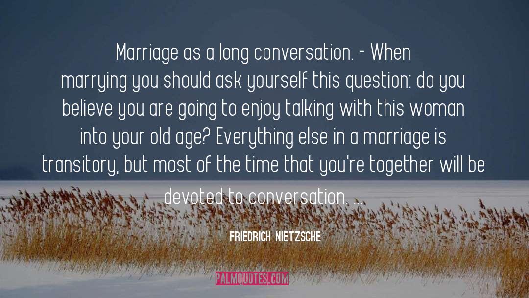 Marrying Him quotes by Friedrich Nietzsche