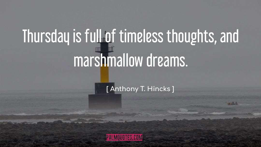 Marshmallow quotes by Anthony T. Hincks