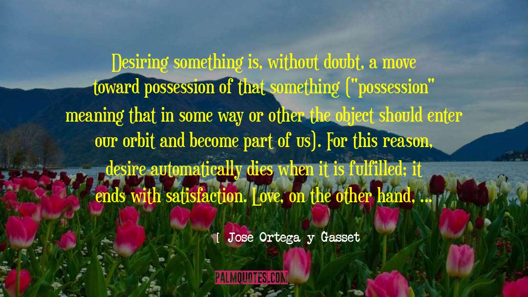 Martial Satisfaction quotes by Jose Ortega Y Gasset