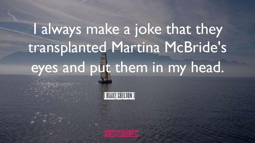 Martina quotes by Blake Shelton