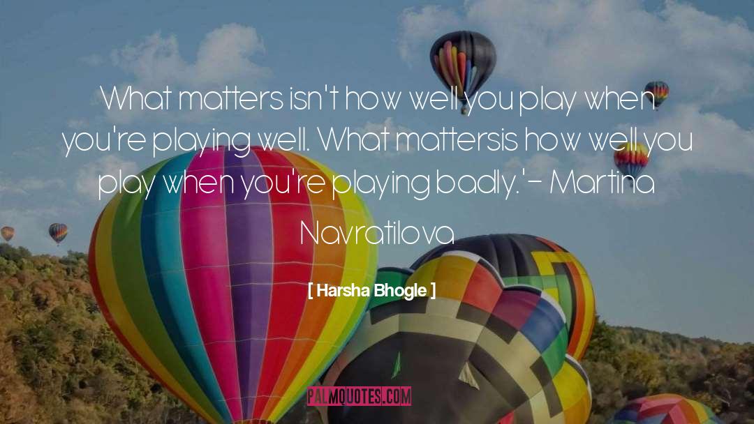 Martina quotes by Harsha Bhogle