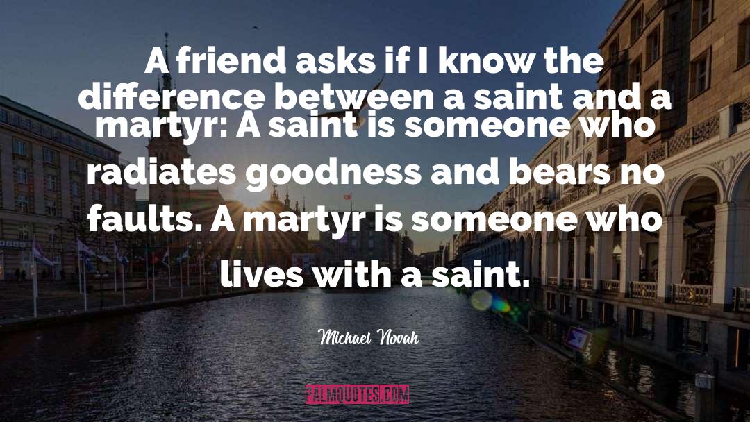 Martyr quotes by Michael Novak