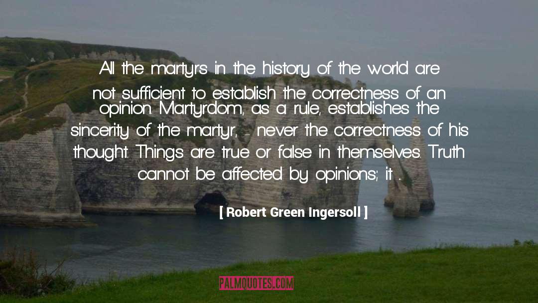 Martyr quotes by Robert Green Ingersoll