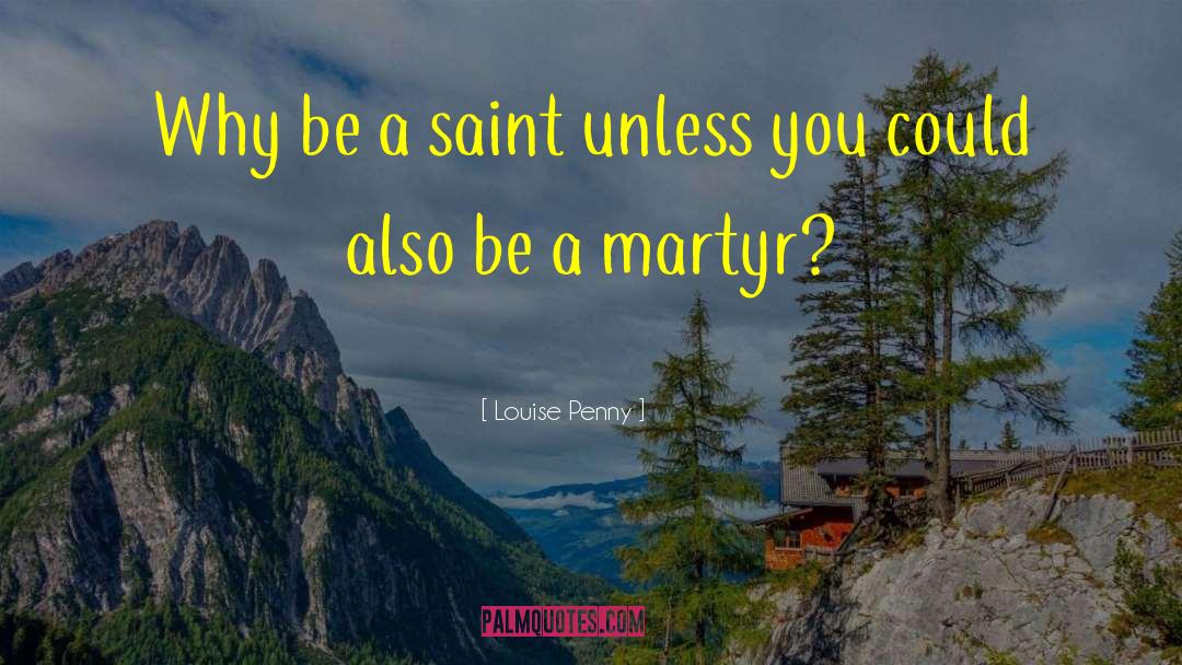 Martyr quotes by Louise Penny