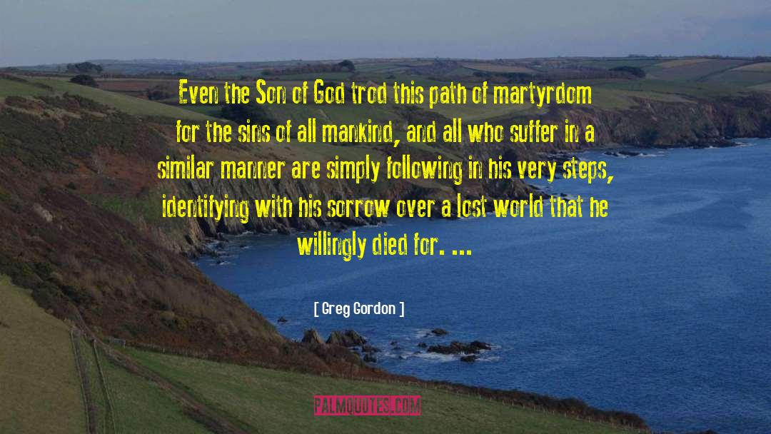 Martyrdom quotes by Greg Gordon