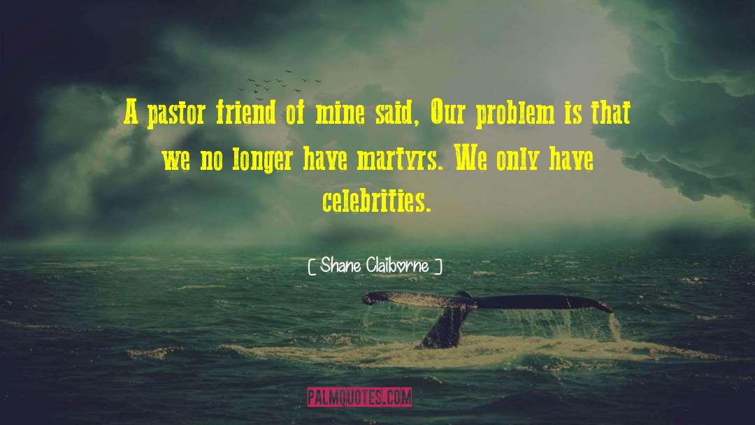 Martyrs quotes by Shane Claiborne