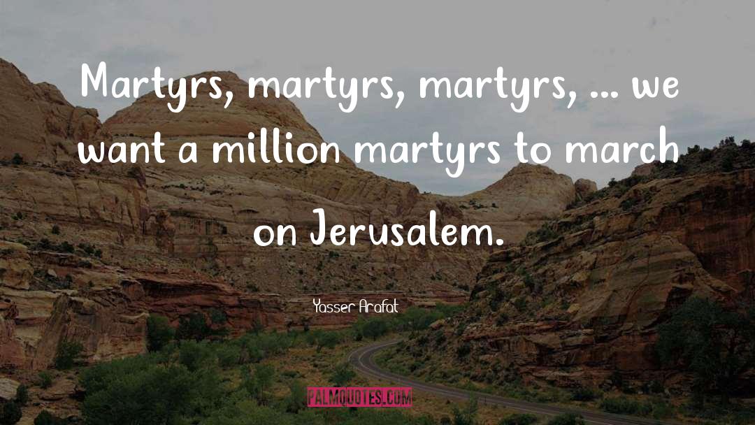 Martyrs quotes by Yasser Arafat