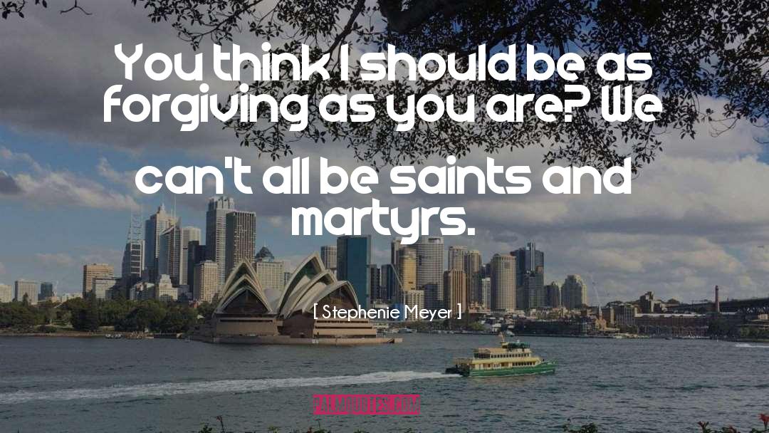 Martyrs quotes by Stephenie Meyer