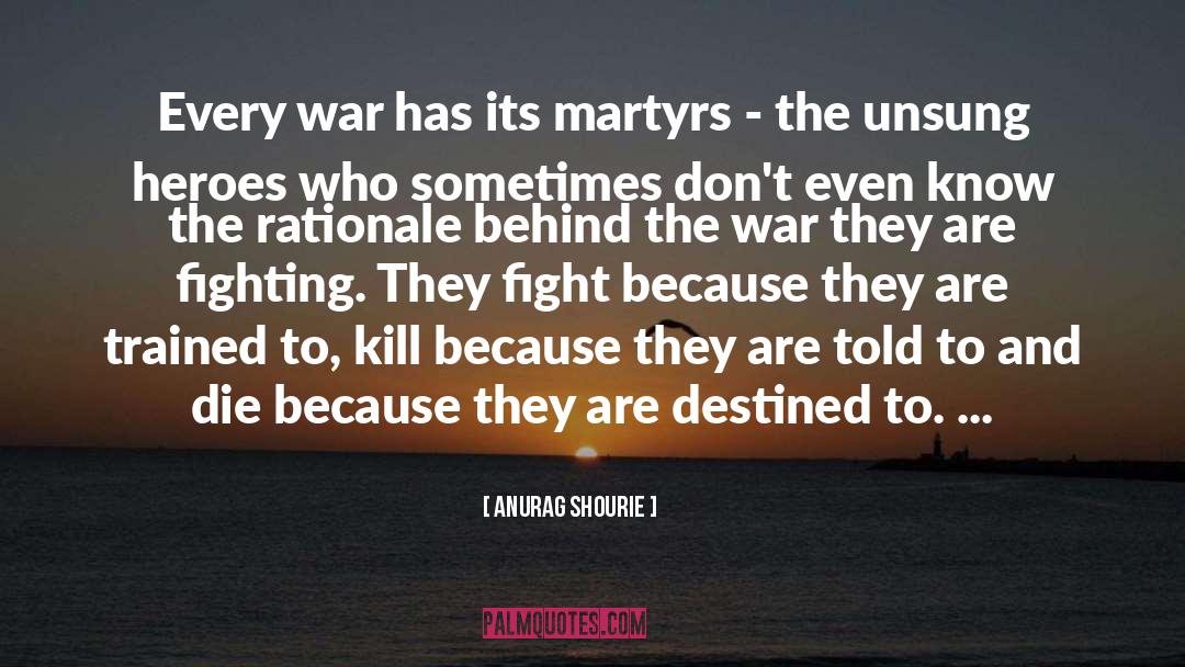 Martyrs quotes by Anurag Shourie